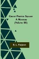 Great Porter Square: A Mystery (Volume III)