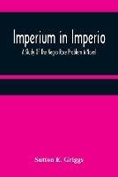 Imperium in Imperio: A Study Of The Negro Race Problem A Novel