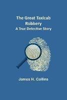 The Great Taxicab Robbery: A True Detective Story