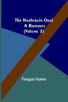 The Harlequin Opal: A Romance (Volume 2)