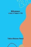 Kilgorman: A Story of Ireland in 1798