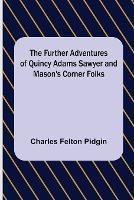 The Further Adventures of Quincy Adams Sawyer and Mason's Corner Folks