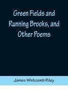 Green Fields and Running Brooks, and Other Poems