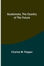 Guatemala, the country of the future