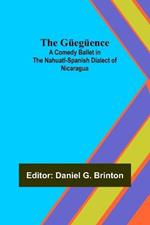 The Gueguence; A Comedy Ballet in the Nahuatl-Spanish Dialect of Nicaragua