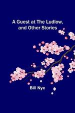 A Guest at the Ludlow, and Other Stories