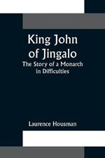 King John of Jingalo: The Story of a Monarch in Difficulties