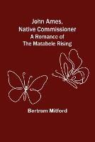 John Ames, Native Commissioner: A Romance of the Matabele Rising