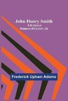John Henry Smith; A Humorous Romance of Outdoor Life