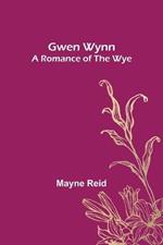Gwen Wynn: A Romance of the Wye