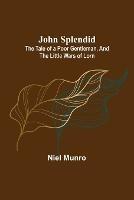 John Splendid: The Tale of a Poor Gentleman, and the Little Wars of Lorn