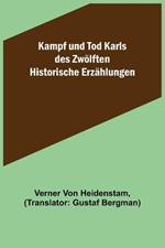 Kampf und Tod Karls des Zwoelften: Historische Erzahlungen