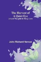 The Harvest of a Quiet Eye: Leisure Thoughts for Busy Lives