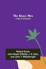 The King's Men: A Tale of To-morrow