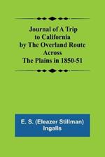 Journal of a Trip to California by the Overland Route Across the Plains in 1850-51