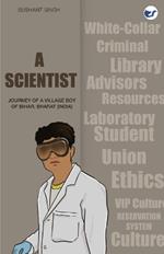 A Scientist: Journey of a Village Boy of Bihar, Bharat (India)