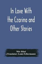 In Love With the Czarina and Other Stories