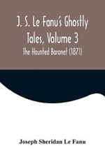 J. S. Le Fanu's Ghostly Tales, Volume 3; The Haunted Baronet (1871)