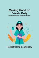 Making Good on Private Duty: Practical Hints to Graduate Nurses