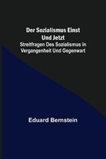 Der Sozialismus einst und jetzt; Streitfragen des Sozialismus in Vergangenheit und Gegenwart