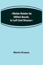 Meine Bruder im stillen Busch, in Luft und Wasser