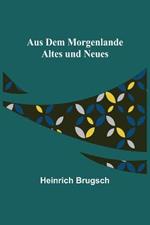 Aus dem Morgenlande: Altes und Neues