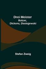 Drei Meister: Balzac, Dickens, Dostojewski