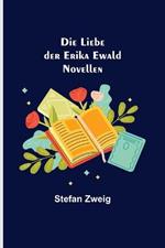 Die Liebe der Erika Ewald: Novellen