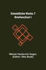 Sammtliche Werke 7: Briefwechsel I