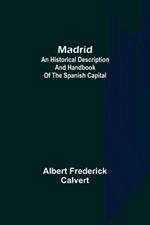 Madrid: an historical description and handbook of the Spanish capital