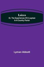 Laicus; Or, the Experiences of a Layman in a Country Parish