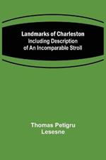 Landmarks of Charleston: Including description of An Incomparable Stroll