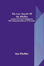 The last travels of Ida Pfeiffer: inclusive of a visit to Madagascar, with a biographical memoir of the author