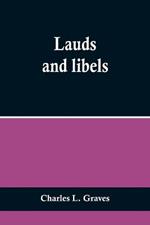 Lauds and libels