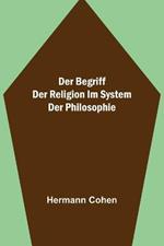 Der Begriff der Religion im System der Philosophie