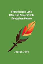 Franzoesische Lyrik alter und neuer Zeit in deutschen Versen