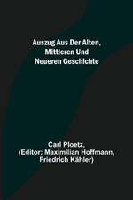 Auszug aus der Alten, Mittleren und Neueren Geschichte