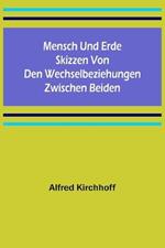 Mensch und Erde: Skizzen von den Wechselbeziehungen zwischen beiden