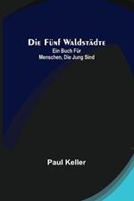 Die funf Waldstadte: Ein Buch fur Menschen, die jung sind