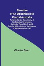 Narrative of an Expedition into Central Australia; Performed Under the Authority of Her Majesty's Government, During the Years 1844, 5, and 6, Together With A Notice of the Province of South Australia in 1847