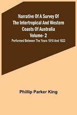Narrative of a Survey of the Intertropical and Western Coasts of Australia - Vol. 2; Performed between the years 1818 and 1822