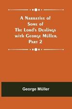 A Narrative of Some of the Lord's Dealings with George Muller. Part 2