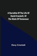 A Narrative of the Life of David Crockett, of the State of Tennessee.