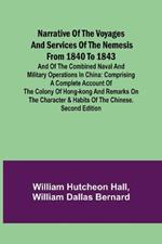 Narrative of the Voyages and Services of the Nemesis from 1840 to 1843; And of the Combined Naval and Military Operations in China: Comprising a Complete Account of the Colony of Hong-Kong and Remarks on the Character & Habits of the Chinese. Second Edition