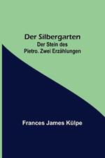 Der Silbergarten. Der Stein des Pietro. Zwei Erzahlungen