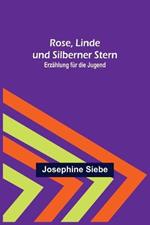 Rose, Linde und Silberner Stern: Erzahlung fur die Jugend