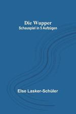 Die Wupper: Schauspiel in 5 Aufzügen