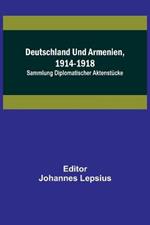 Deutschland und Armenien, 1914-1918: Sammlung diplomatischer Aktenstucke