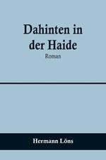 Dahinten in der Haide: Roman