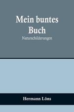 Mein buntes Buch: Naturschilderungen